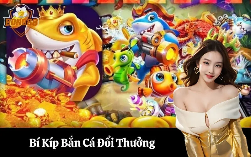 Bí Kíp Bắn Cá Đổi Thưởng