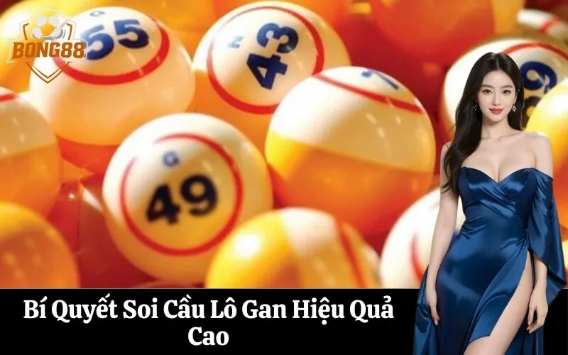 Bí Quyết Soi Cầu Lô Gan Hiệu Quả Cao