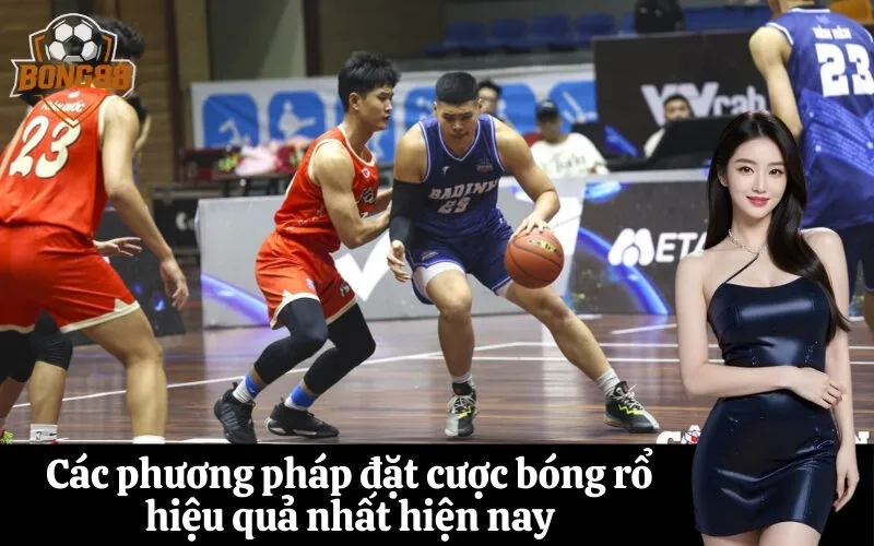 Các phương pháp đặt cược bóng rổ hiệu quả nhất hiện nay