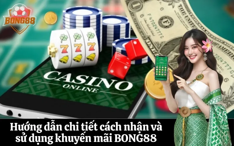 Hướng dẫn chi tiết cách nhận và sử dụng khuyến mãi BONG88