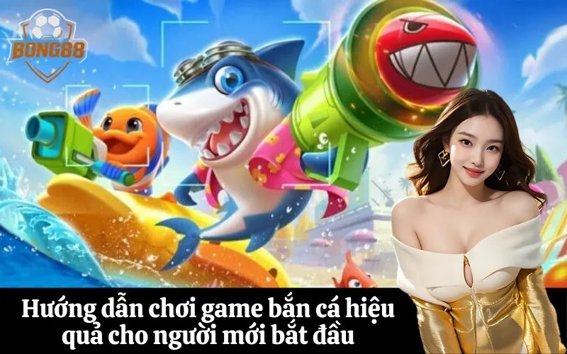 Hướng dẫn chơi game bắn cá hiệu quả cho người mới bắt đầu