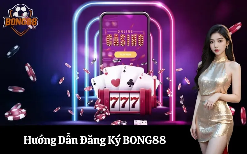 bong88 Hướng Dẫn Đăng Ký BONG88