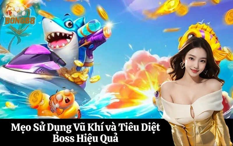 Mẹo Sử Dụng Vũ Khí và Tiêu Diệt Boss Hiệu Quả