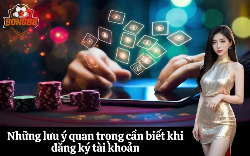 bong88 Những lưu ý quan trọng cần biết khi đăng ký tài khoản