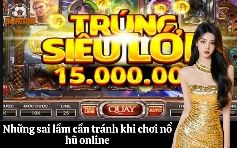 bong88 Những sai lầm cần tránh khi chơi nổ hũ online