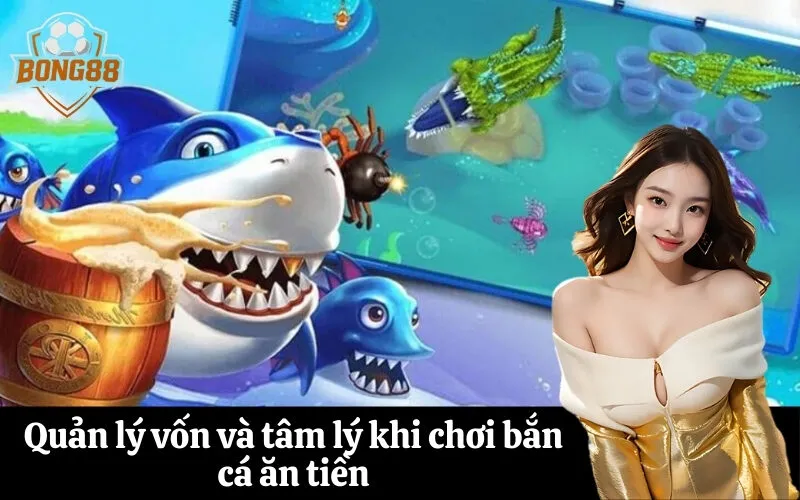 Quản lý vốn và tâm lý khi chơi bắn cá ăn tiền