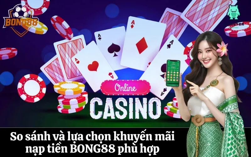 bong88 So sánh và lựa chọn khuyến mãi nạp tiền BONG88 phù hợp