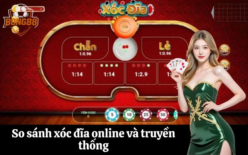 So sánh xóc đĩa online và truyền thống